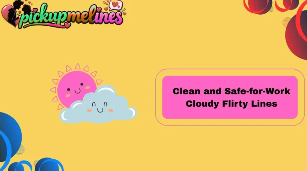 Clean and Safe-for-Work Cloudy Flirty Lines