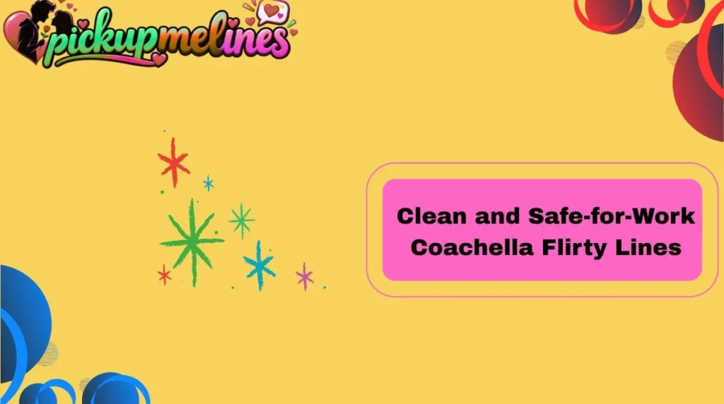 Clean and Safe-for-Work Coachella Flirty Lines