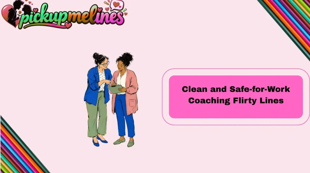 Clean and Safe-for-Work Coaching Flirty Lines