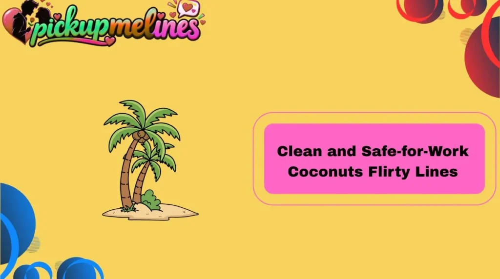 Clean and Safe-for-Work Coconuts Flirty Lines