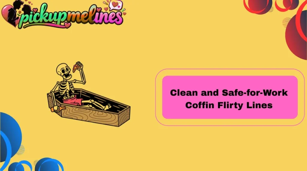 Clean and Safe-for-Work Coffin Flirty Lines
