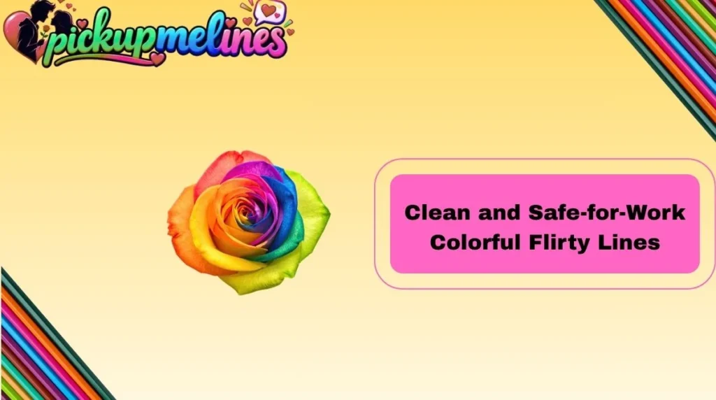 Clean and Safe-for-Work Colorful Flirty Lines