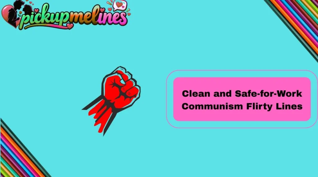 Clean and Safe-for-Work Communism Flirty Lines