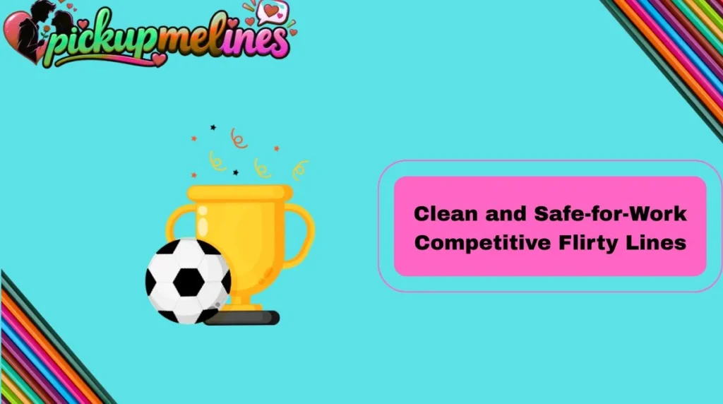 Clean and Safe-for-Work Competitive Flirty Lines