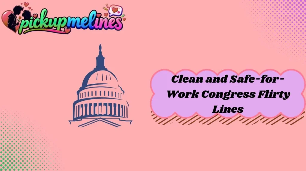 Clean and Safe-for-Work Congress Flirty Lines