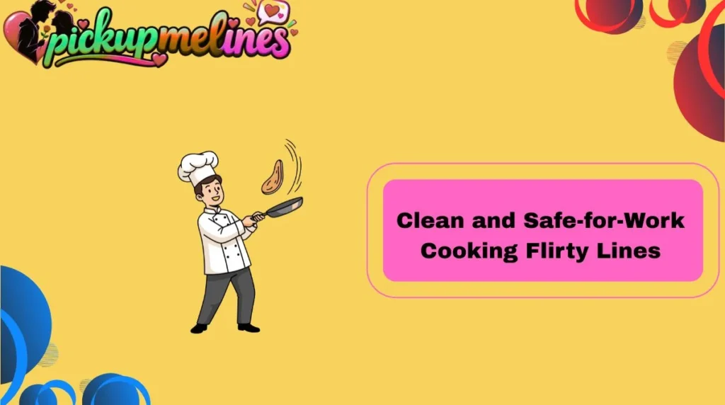 Clean and Safe-for-Work Cooking Flirty Lines