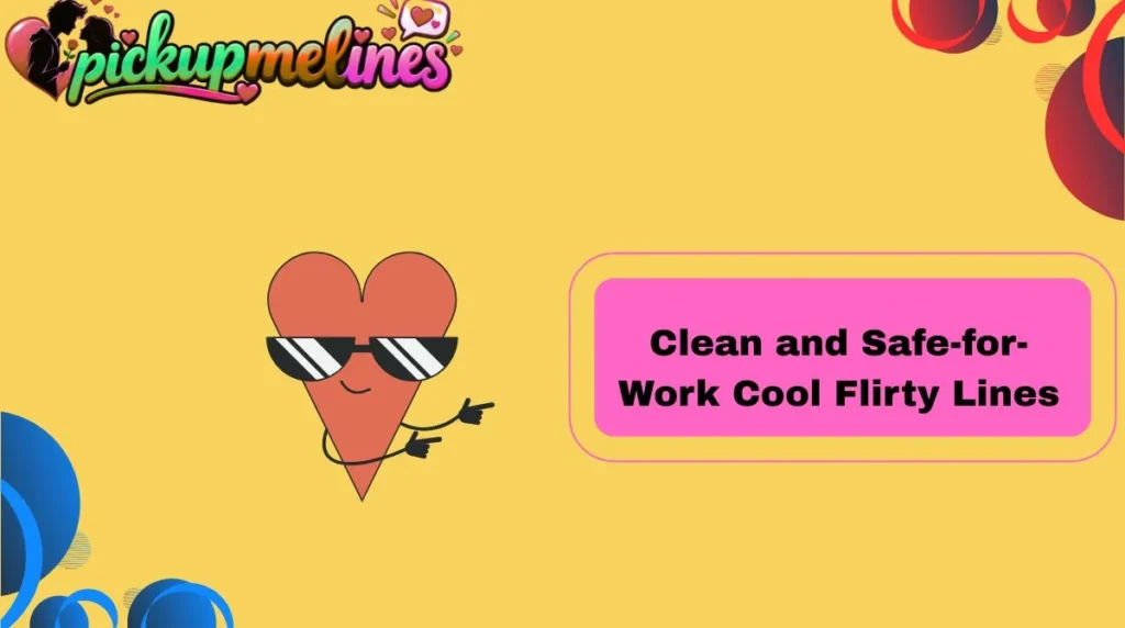 Clean and Safe-for-Work  Cool Flirty Lines