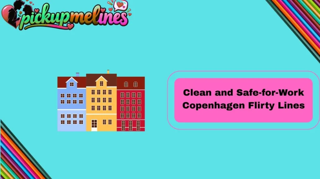 Clean and Safe-for-Work Copenhagen Flirty Lines