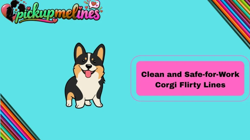 Clean and Safe-for-Work Corgi Flirty Lines