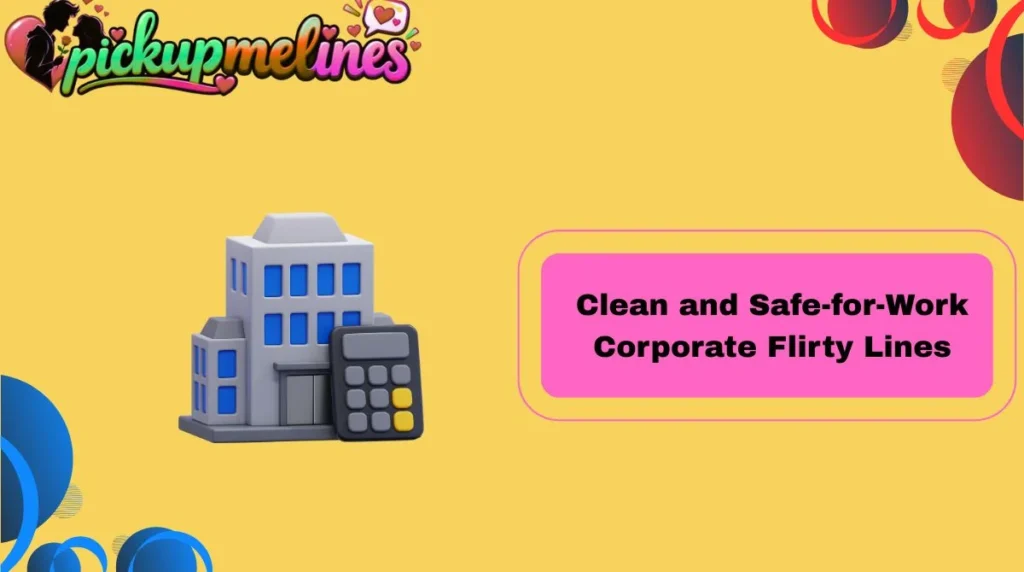 Clean and Safe-for-Work  Corporate Flirty Lines