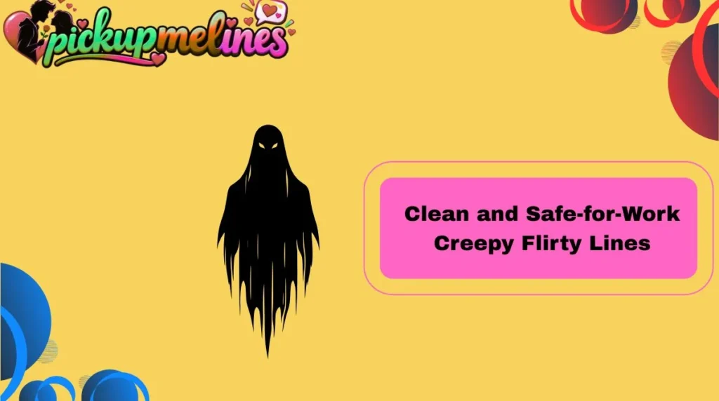 Clean and Safe-for-Work Creepy Flirty Lines