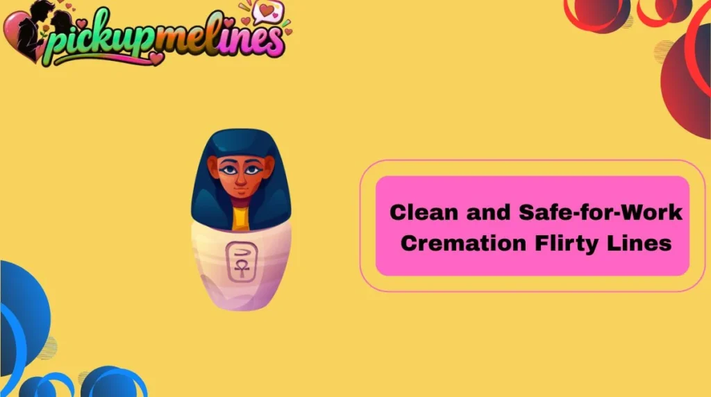 Clean and Safe-for-Work Cremation Flirty Lines