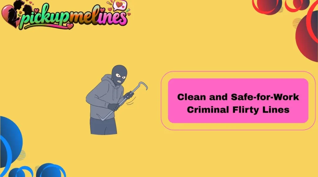 Clean and Safe-for-Work Criminal Flirty Lines