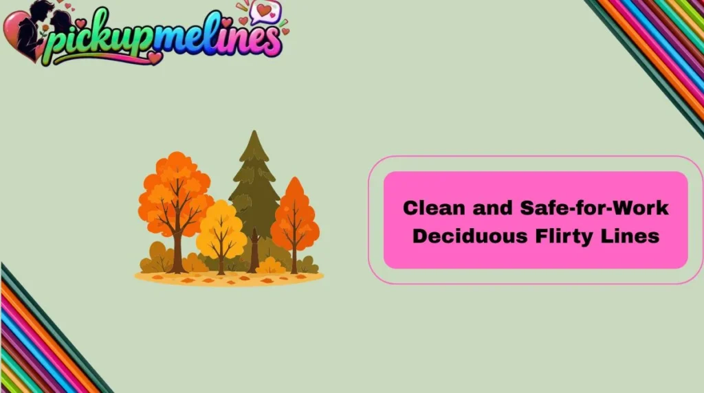 Clean and Safe-for-Work Deciduous Flirty Lines