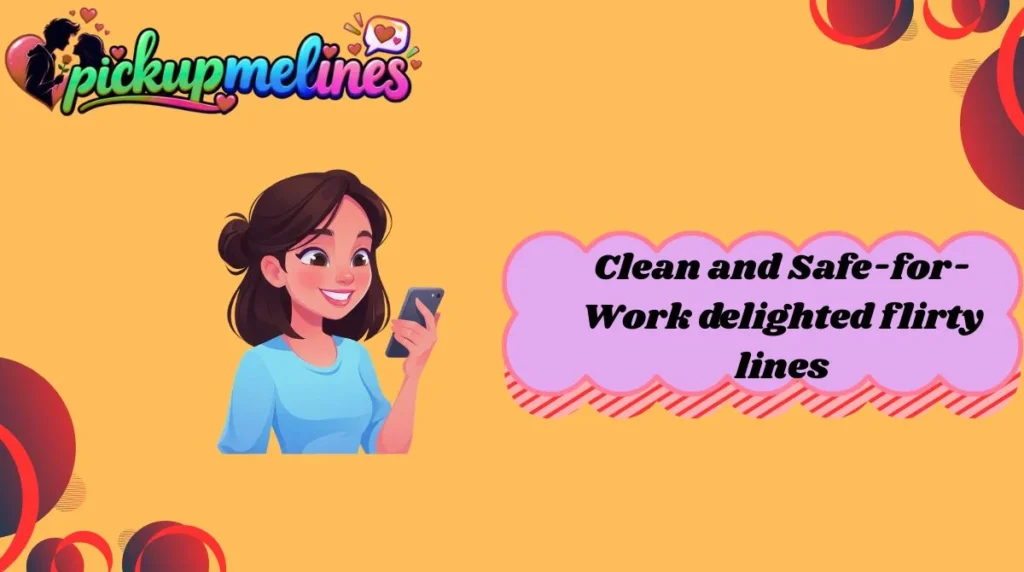 Clean and Safe-for-Work delighted flirty lines