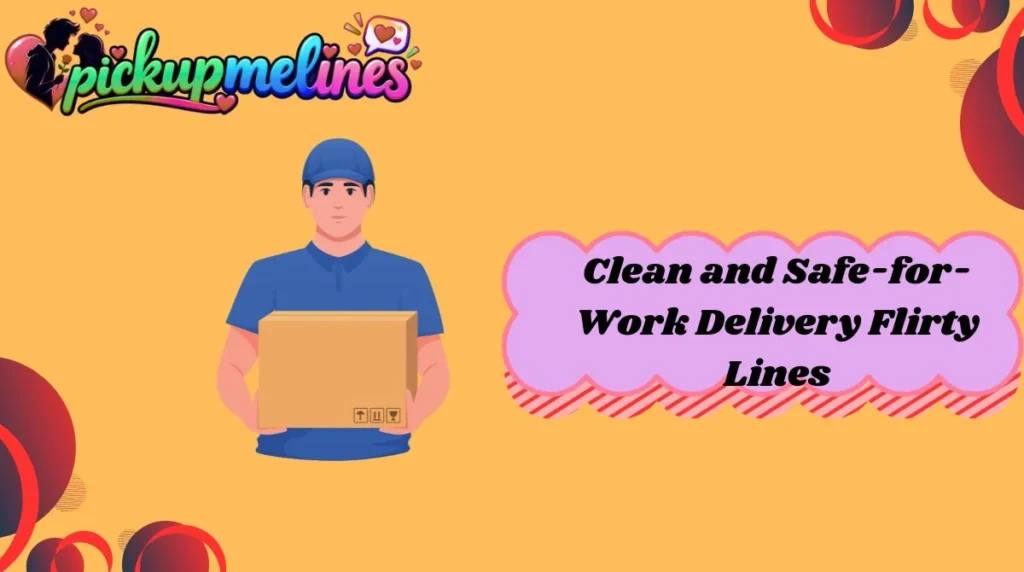 Clean and Safe-for-Work Delivery Flirty Lines