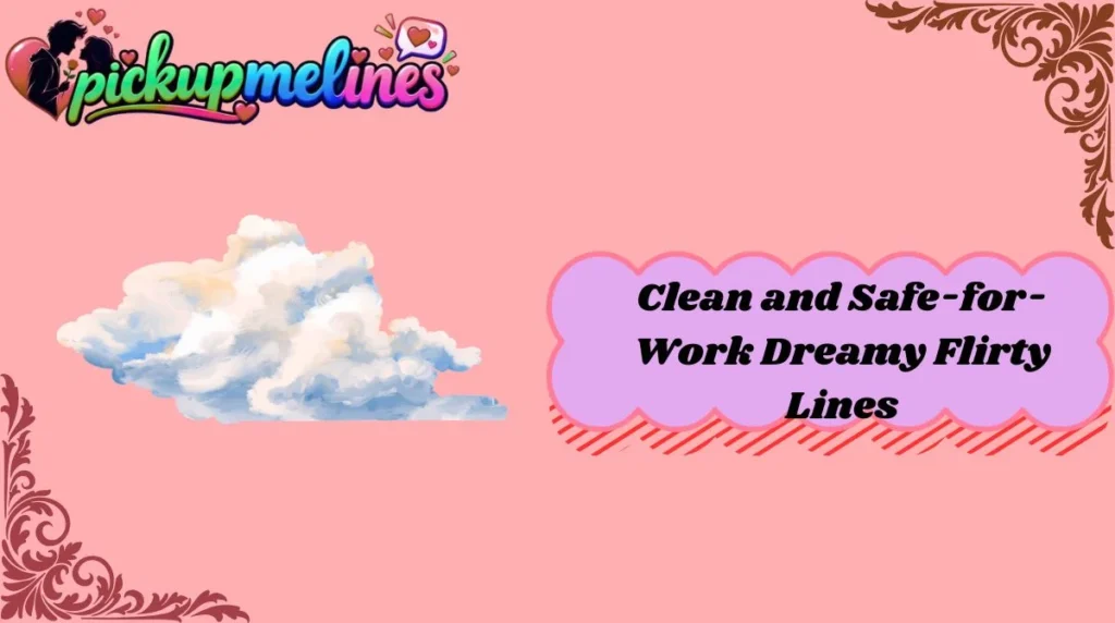 Clean and Safe-for-Work Dreamy Flirty Lines