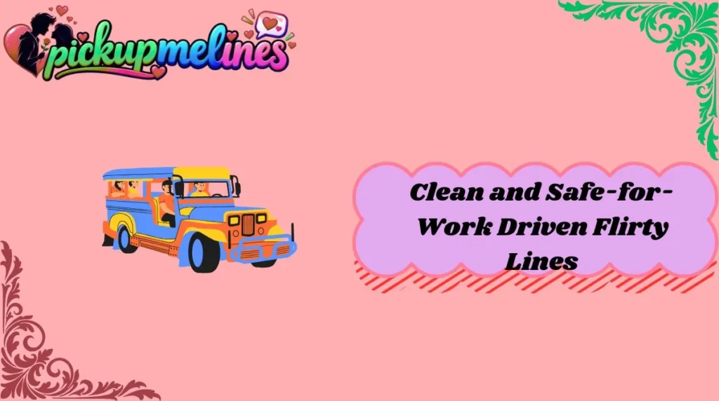 Clean and Safe-for-Work Driven Flirty Lines