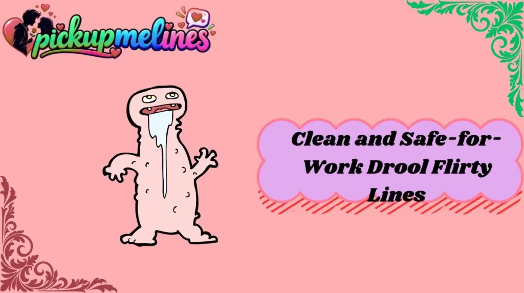 Clean and Safe-for-Work Drool Flirty Lines