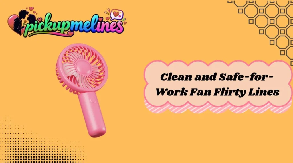 Clean and Safe-for-Work Fan Flirty Lines