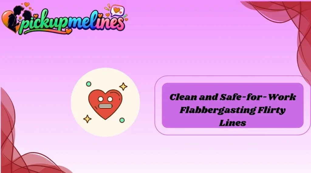 Clean and Safe-for-Work Flabbergasting Flirty Lines
