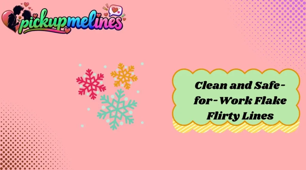 Clean and Safe-for-Work Flake Flirty Lines