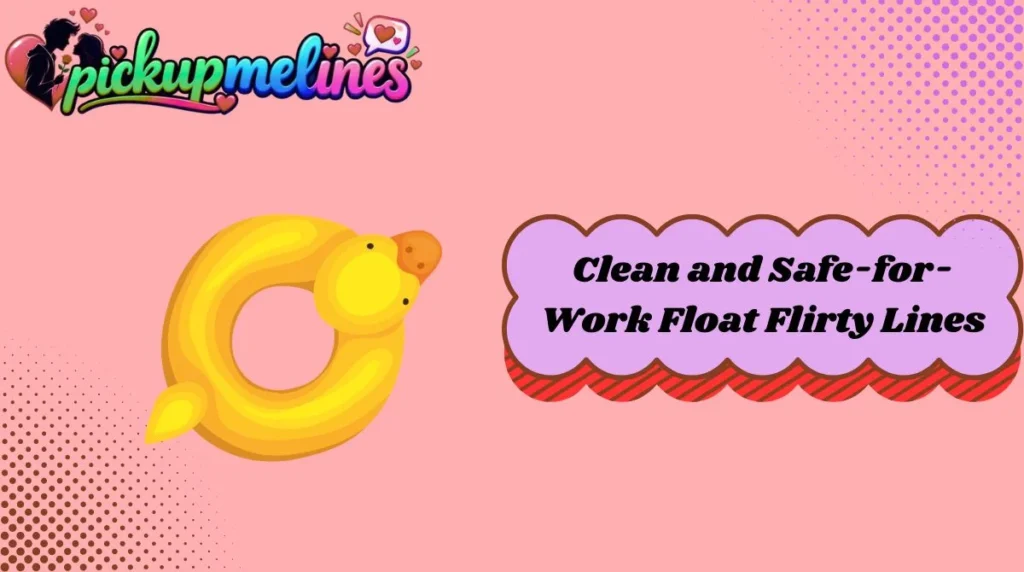 Clean and Safe-for-Work Float Flirty Lines