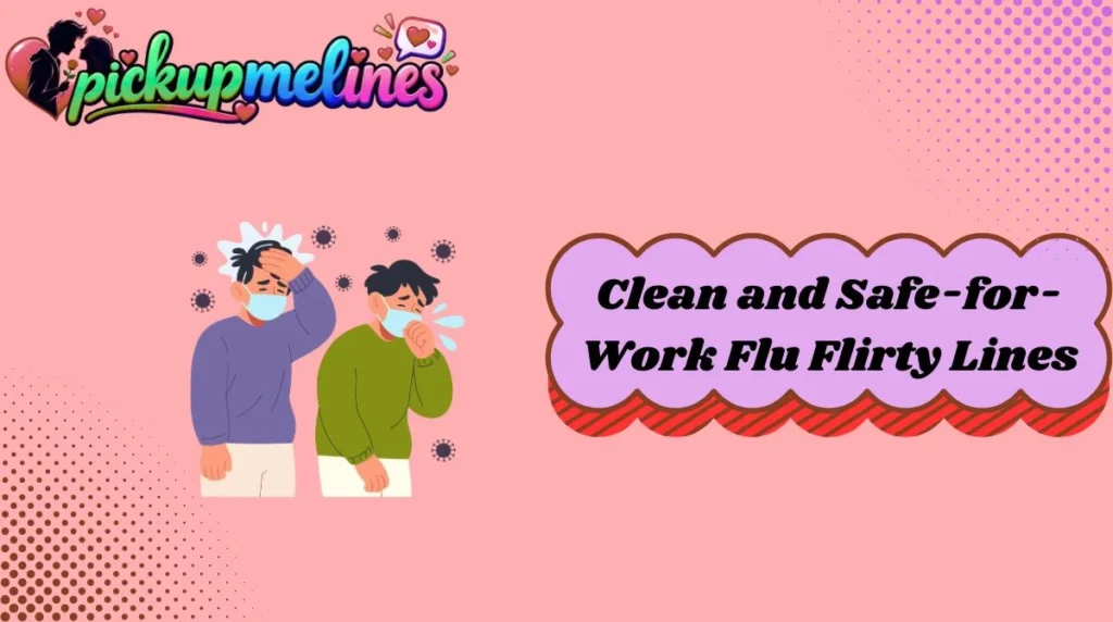 Clean and Safe-for-Work Flu Flirty Lines