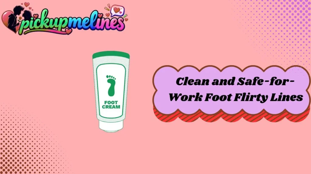 Clean and Safe-for-Work Foot Flirty Lines