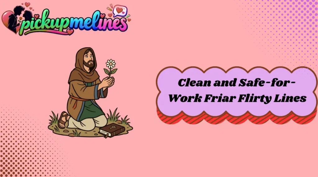 Clean and Safe-for-Work Friar Flirty Lines