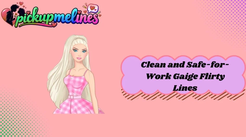 Clean and Safe-for-Work Gaige Flirty Lines