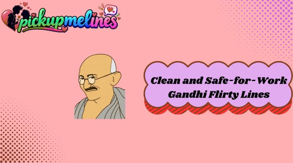 Clean and Safe-for-Work Gandhi Flirty Lines