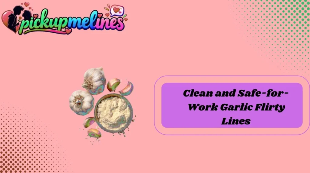 Clean and Safe-for-Work Garlic Flirty Lines