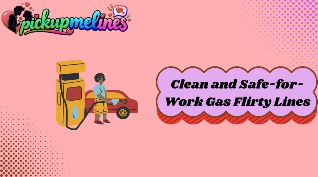 Clean and Safe-for-Work Gas Flirty Lines