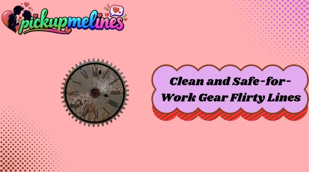 Clean and Safe-for-Work Gear Flirty Lines