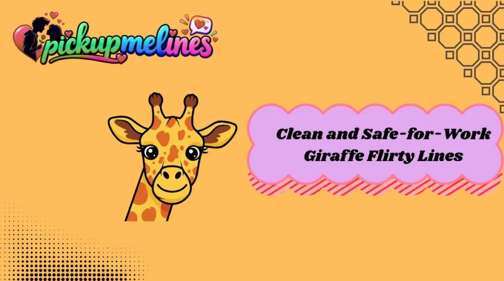 Clean and Safe-for-Work Giraffe Flirty Lines