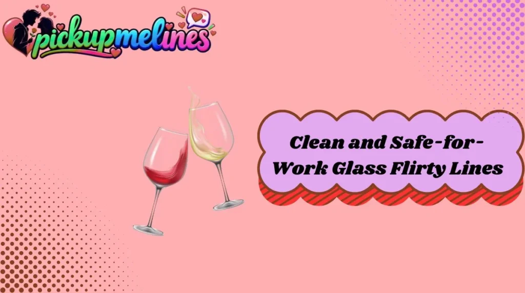 Clean and Safe-for-Work Glass Flirty Lines