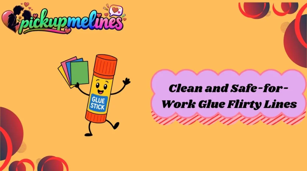 Clean and Safe-for-Work Glue Flirty Lines