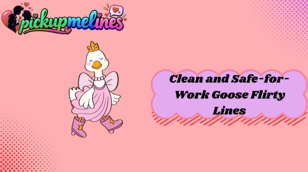Clean and Safe-for-Work Goose Flirty Lines