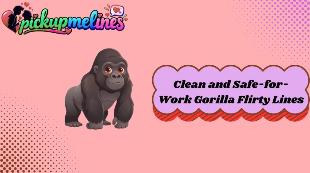 Clean and Safe-for-Work Gorilla Flirty Lines