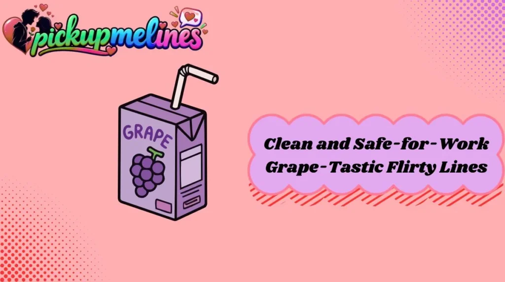 Clean and Safe-for-Work Grape-Tastic Flirty Lines