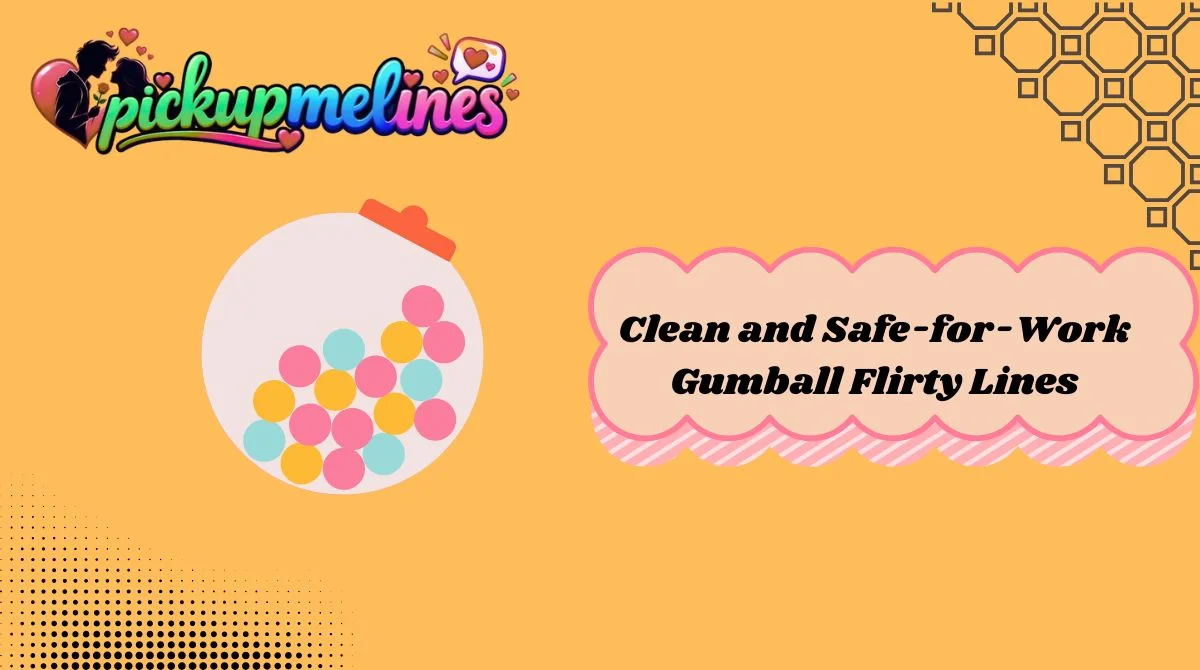clean-and-safe-for-work-gumball-flirty-lines Clean and Safe-for-Work Gumball Flirty Lines