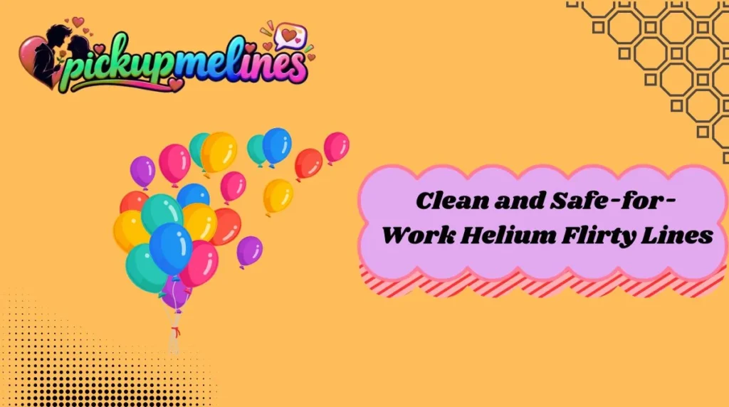Clean and Safe-for-Work Helium Flirty Lines