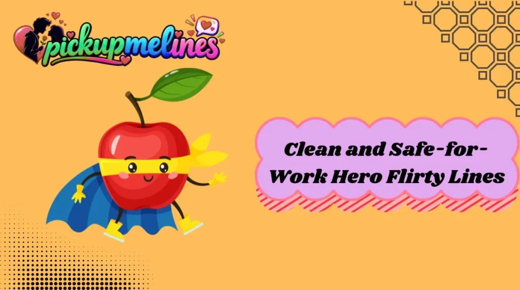 Clean and Safe-for-Work Hero Flirty Lines