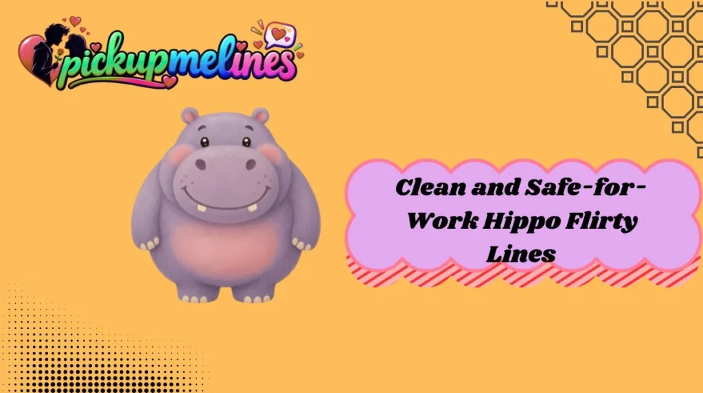 Clean and Safe-for-Work Hippo Flirty Lines