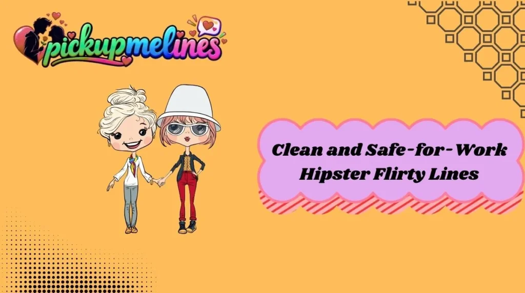 Clean and Safe-for-Work Hipster Flirty Lines