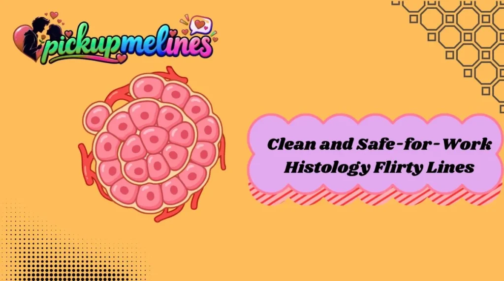 Clean and Safe-for-Work Histology Flirty Lines