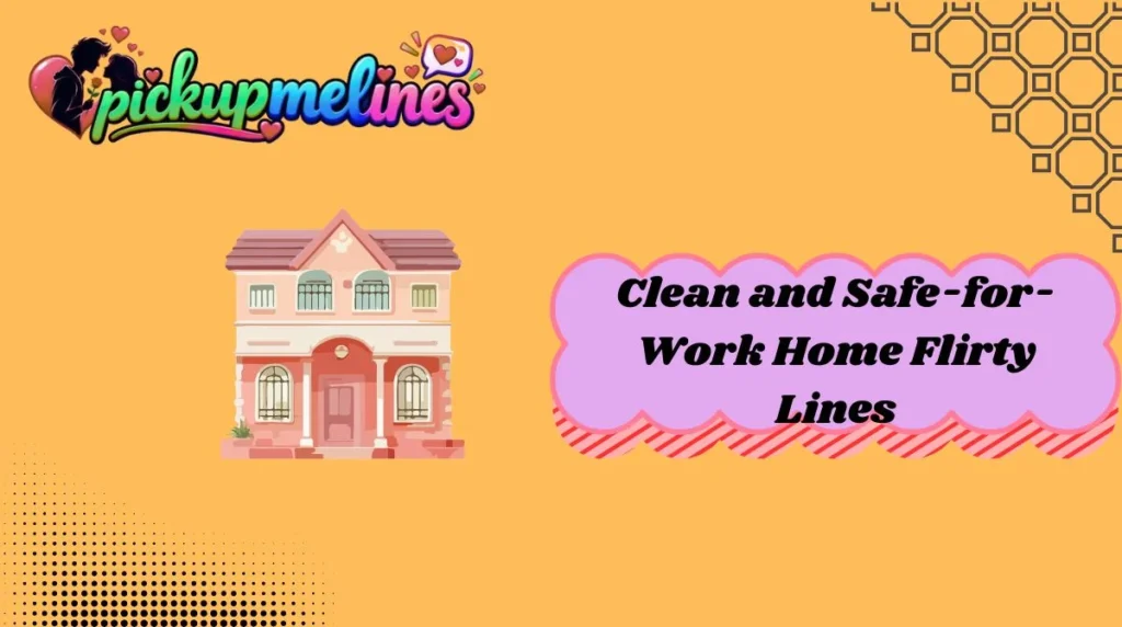 Clean and Safe-for-Work Home Flirty Lines