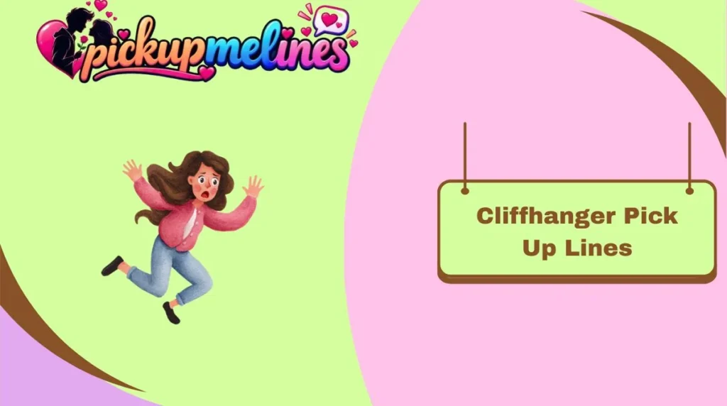 Cliffhanger Pick Up Lines