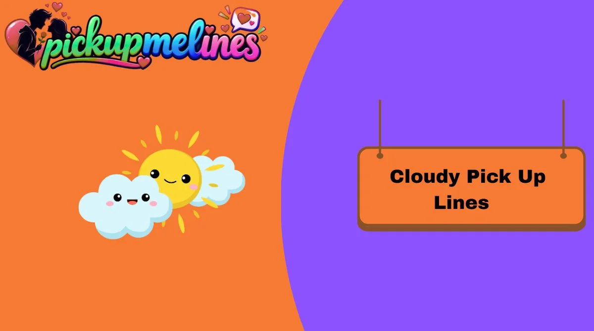 Cloudy Pick Up Lines